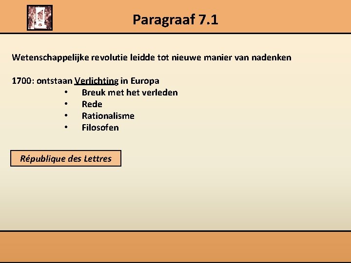 Paragraaf 7. 1 Wetenschappelijke revolutie leidde tot nieuwe manier van nadenken 1700: ontstaan Verlichting