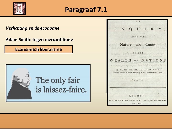 Paragraaf 7. 1 Verlichting en de economie Adam Smith: tegen mercantilisme Economisch liberalisme 1723