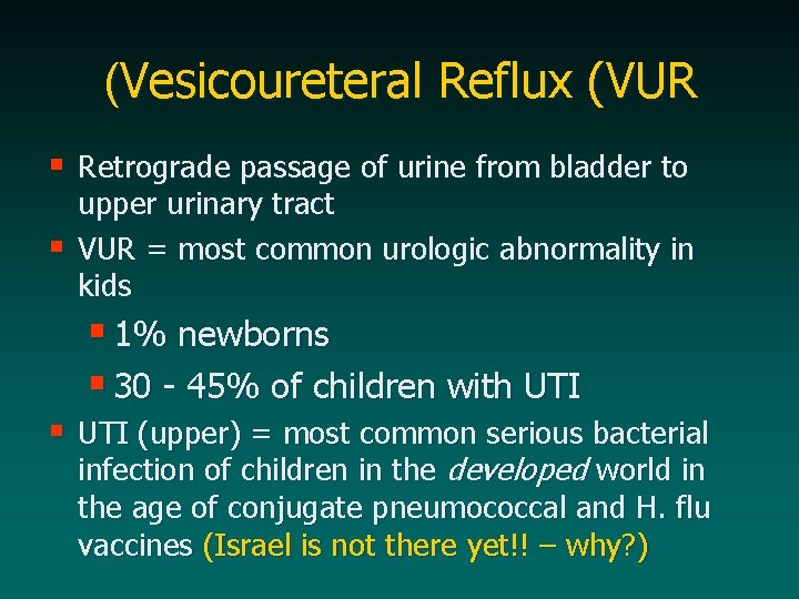 (Vesicoureteral Reflux (VUR § Retrograde passage of urine from bladder to § upper urinary