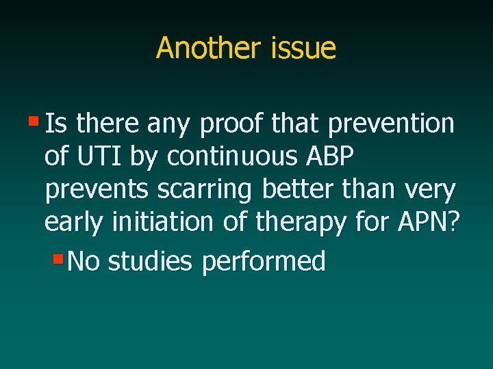 Another issue § Is there any proof that prevention of UTI by continuous ABP