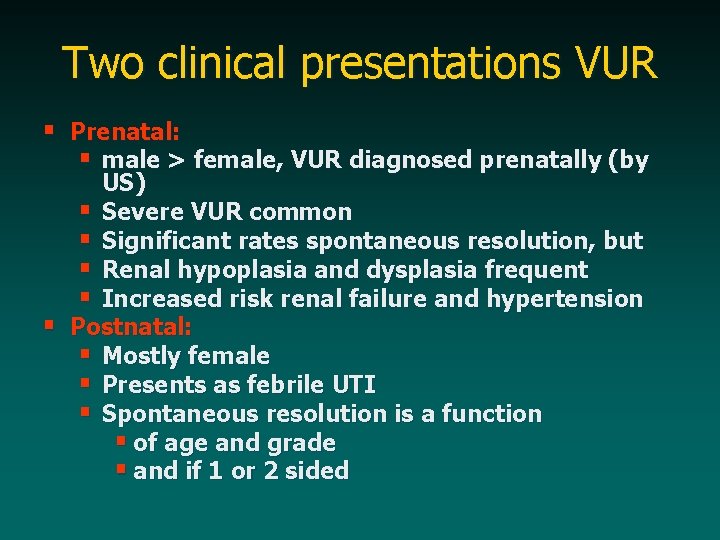 Two clinical presentations VUR § Prenatal: § male > female, VUR diagnosed prenatally (by
