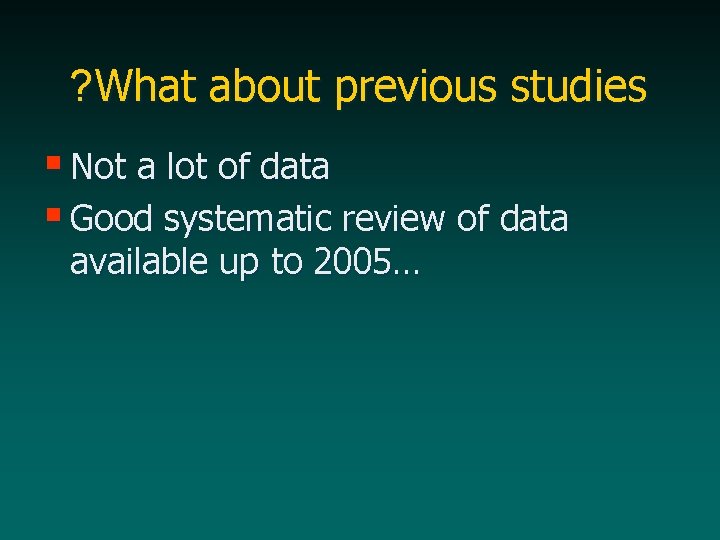 ? What about previous studies § Not a lot of data § Good systematic