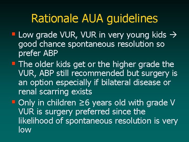 Rationale AUA guidelines § Low grade VUR, VUR in very young kids good chance