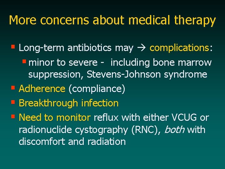 More concerns about medical therapy § Long-term antibiotics may complications: § minor to severe