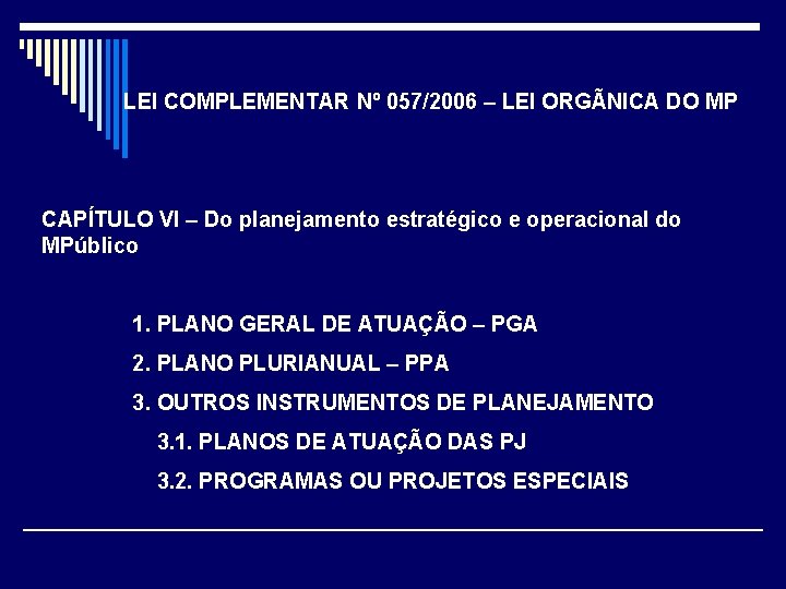 LEI COMPLEMENTAR Nº 057/2006 – LEI ORGÃNICA DO MP CAPÍTULO VI – Do planejamento