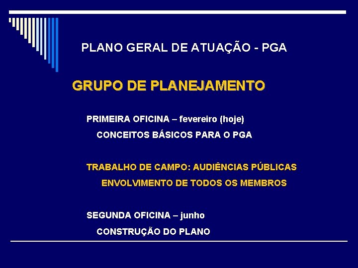 PLANO GERAL DE ATUAÇÃO - PGA GRUPO DE PLANEJAMENTO PRIMEIRA OFICINA – fevereiro (hoje)