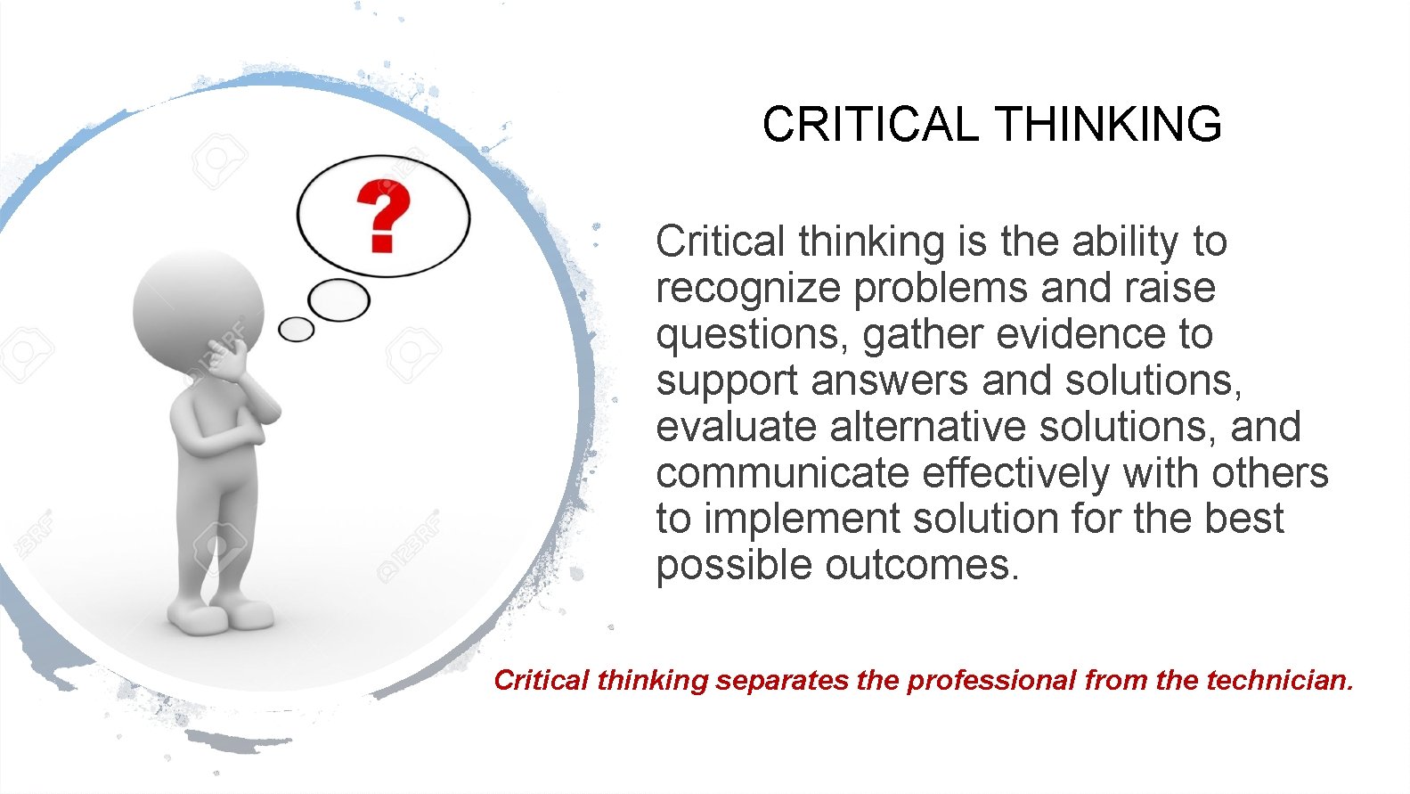 CRITICAL THINKING Critical thinking is the ability to recognize problems and raise questions, gather