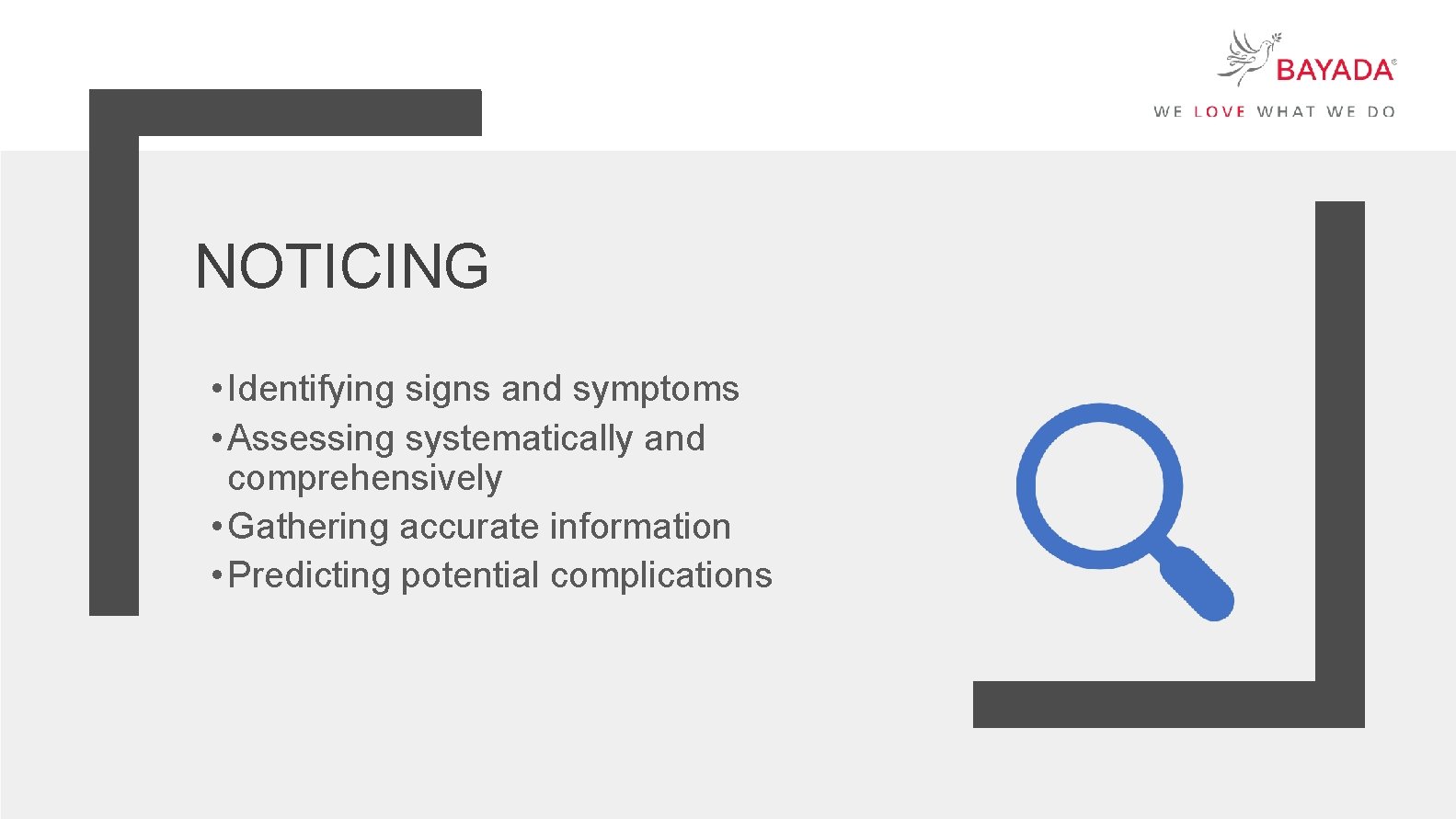 NOTICING • Identifying signs and symptoms • Assessing systematically and comprehensively • Gathering accurate