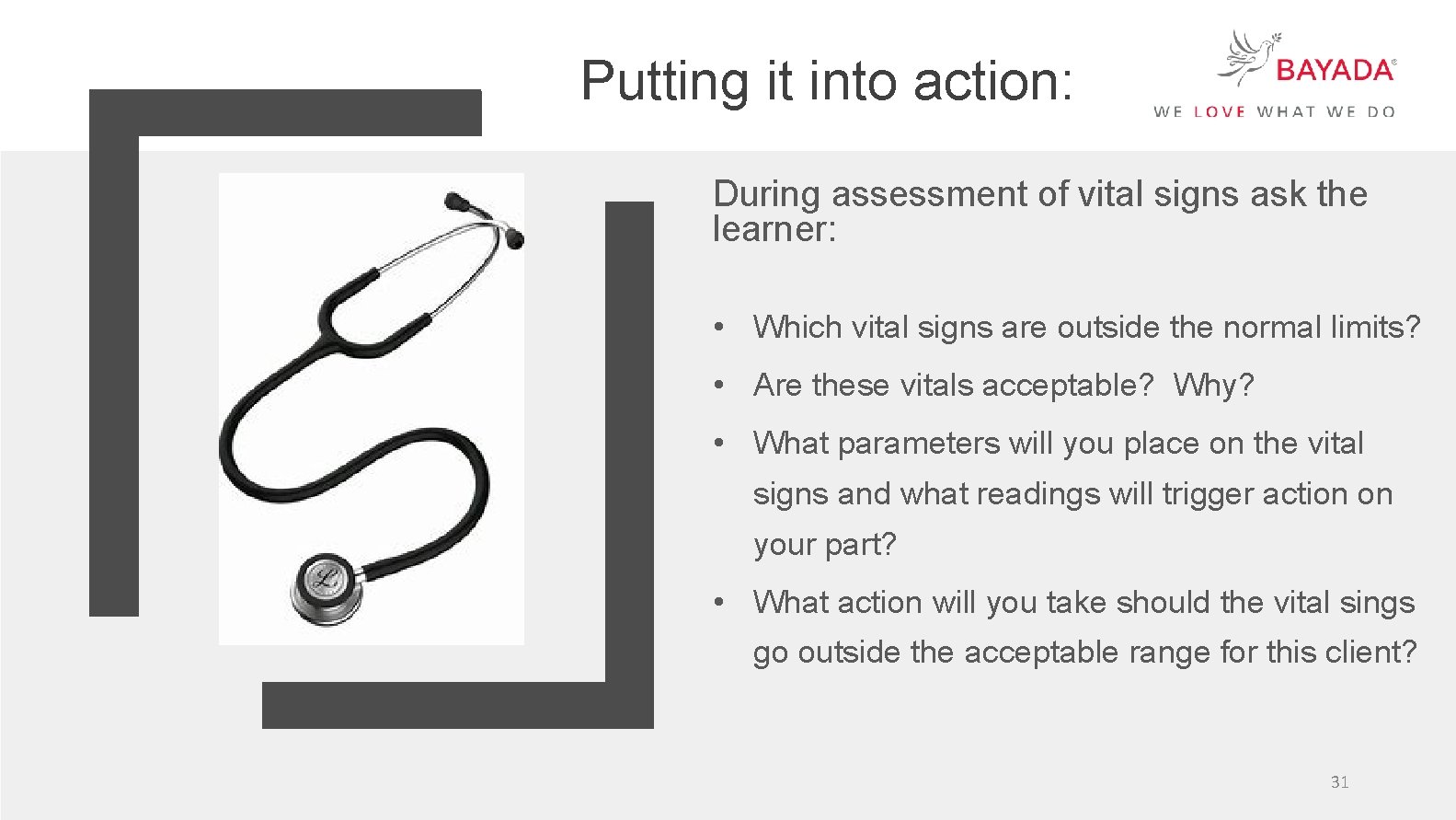 Putting it into action: During assessment of vital signs ask the learner: • Which
