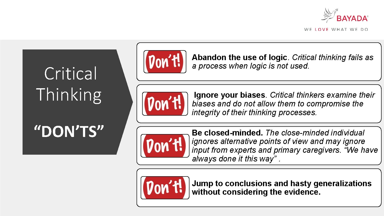 Critical Thinking “DON’TS” Abandon the use of logic. Critical thinking fails as a process