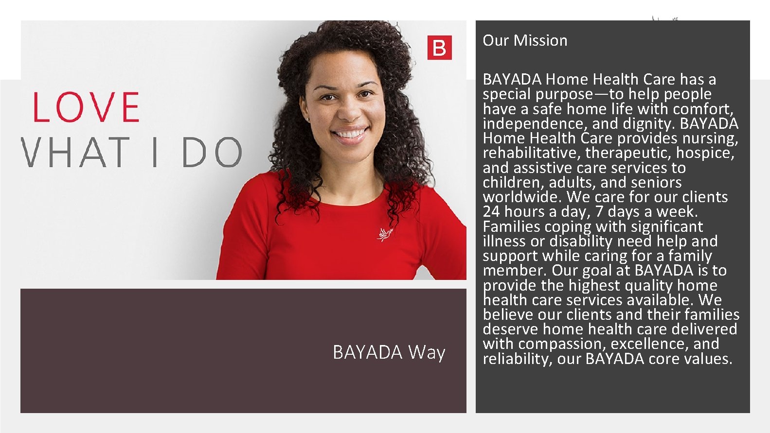 Our Mission BAYADA Way BAYADA Home Health Care has a special purpose—to help people