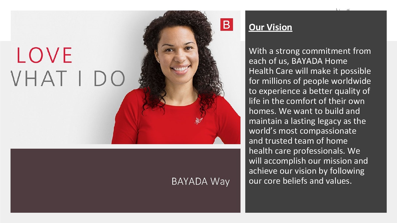 Our Vision BAYADA Way With a strong commitment from each of us, BAYADA Home