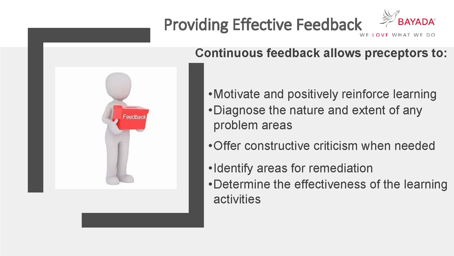 Providing Effective Feedback Continuous feedback allows preceptors to: • Motivate and positively reinforce learning