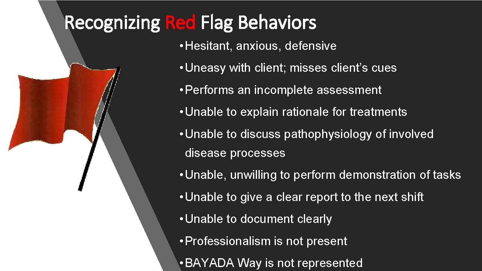 Recognizing Red Flag Behaviors • Hesitant, anxious, defensive • Uneasy with client; misses client’s