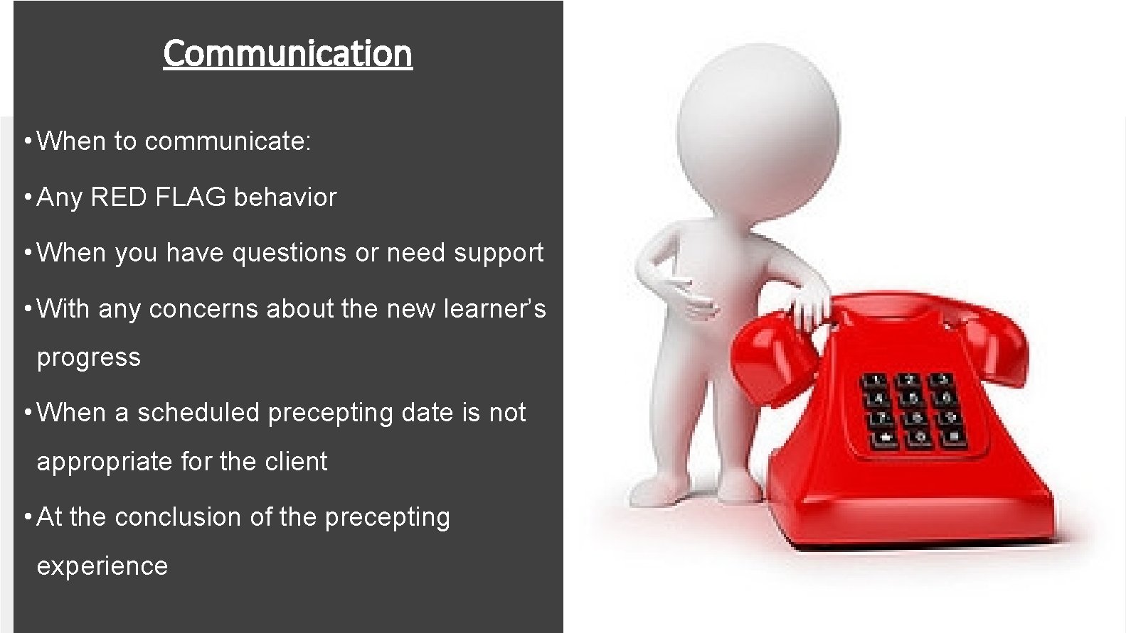 Communication • When to communicate: • Any RED FLAG behavior • When you have