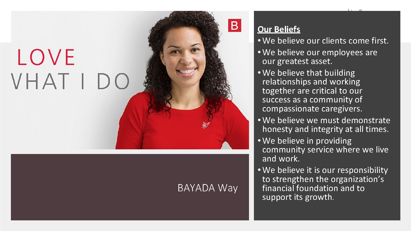 BAYADA Way Our Beliefs • We believe our clients come first. • We believe