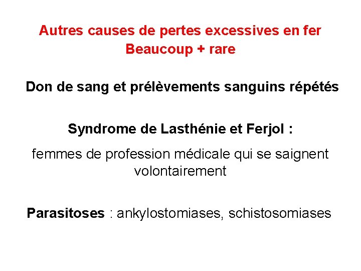 Autres causes de pertes excessives en fer Beaucoup + rare Don de sang et