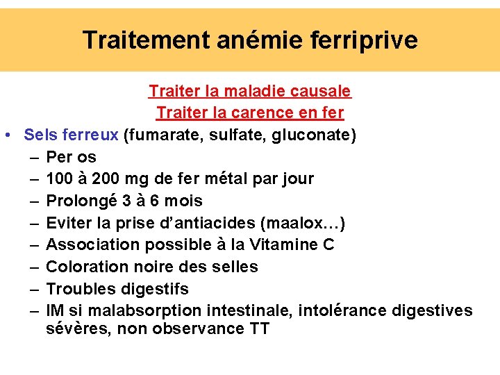 Traitement anémie ferriprive Traiter la maladie causale Traiter la carence en fer • Sels