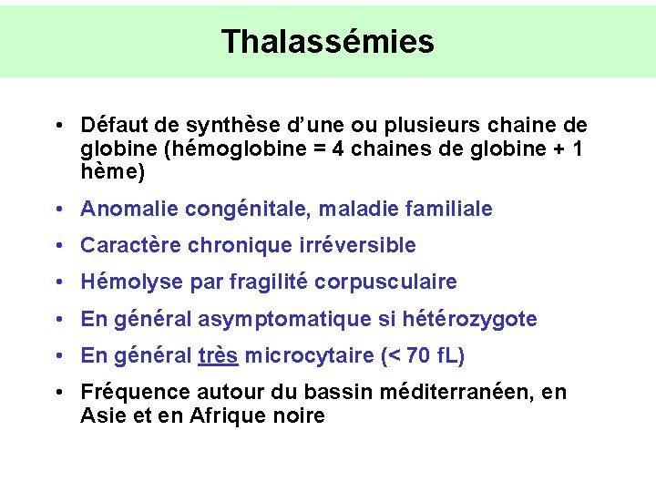 Thalassémies • Défaut de synthèse d’une ou plusieurs chaine de globine (hémoglobine = 4