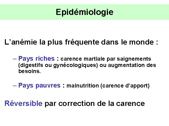 Epidémiologie L’anémie la plus fréquente dans le monde : – Pays riches : carence