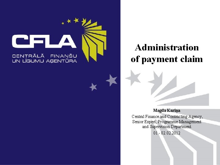 Administration of payment claim Magda Kariņa Central Finance and Contracting Agency, Senior Expert, Programme