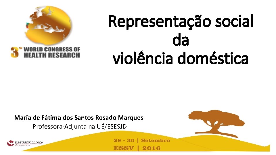 Representação social da violência doméstica Maria de Fátima dos Santos Rosado Marques Professora-Adjunta na