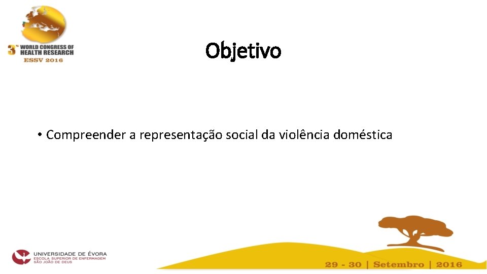 Objetivo • Compreender a representação social da violência doméstica 