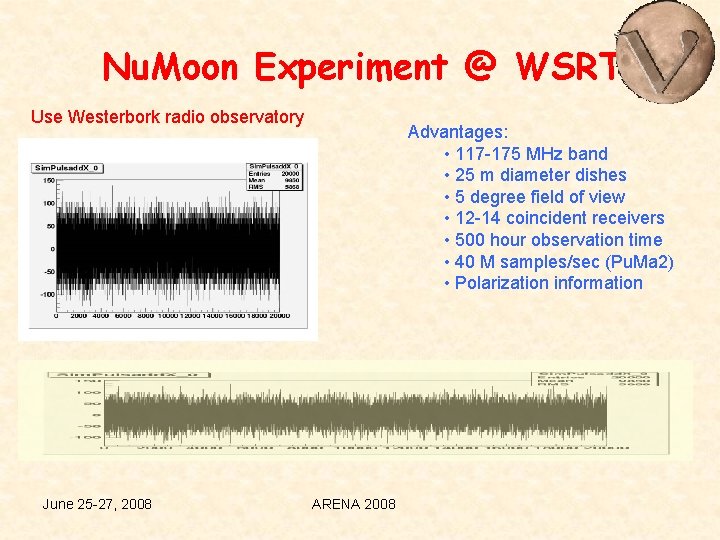 Nu. Moon Experiment @ WSRT Use Westerbork radio observatory June 25 -27, 2008 Advantages: