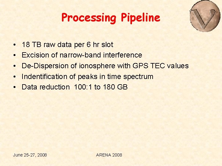 Processing Pipeline • • • 18 TB raw data per 6 hr slot Excision