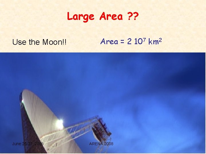Large Area ? ? Use the Moon!! June 25 -27, 2008 Area = 2