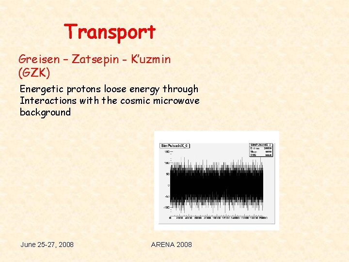 Transport Greisen – Zatsepin - K’uzmin (GZK) Energetic protons loose energy through Interactions with