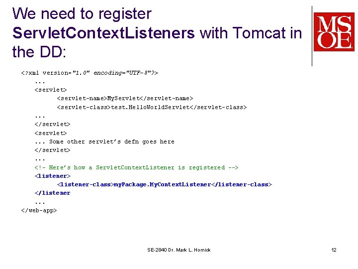 We need to register Servlet. Context. Listeners with Tomcat in the DD: <? xml