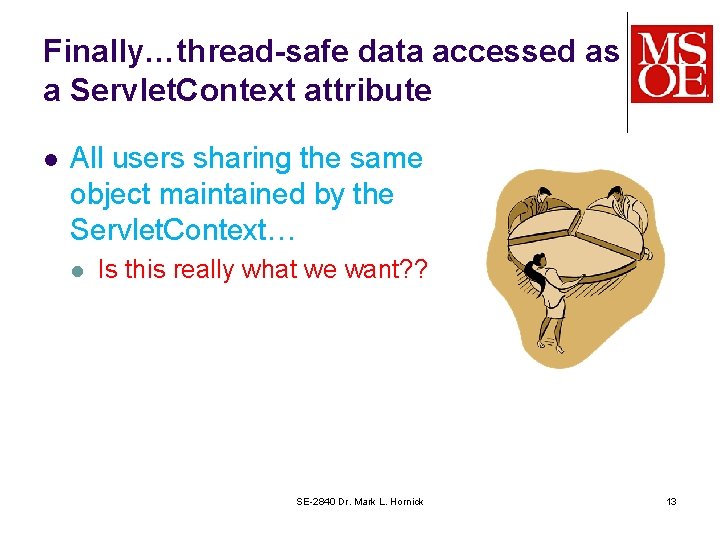 Finally…thread-safe data accessed as a Servlet. Context attribute l All users sharing the same