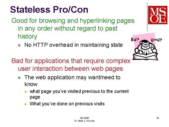 Stateless Pro/Con Good for browsing and hyperlinking pages in any order without regard to