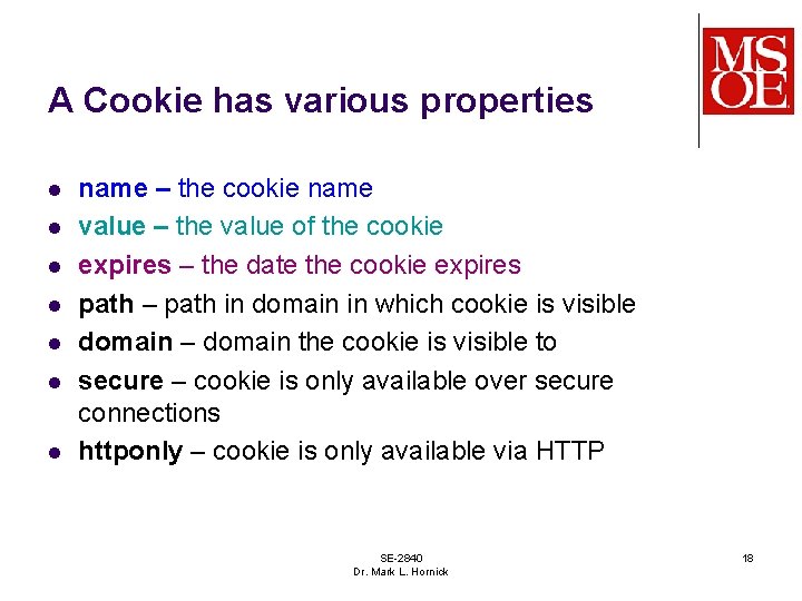 A Cookie has various properties l l l l name – the cookie name