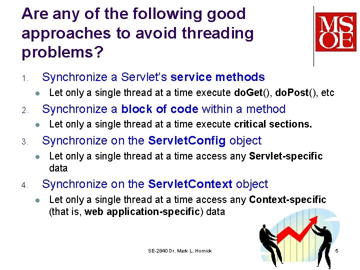 Are any of the following good approaches to avoid threading problems? Synchronize a Servlet’s