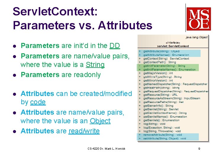 Servlet. Context: Parameters vs. Attributes l l l Parameters are init’d in the DD