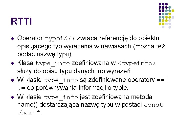 RTTI l l Operator typeid() zwraca referencję do obiektu opisującego typ wyrażenia w nawiasach