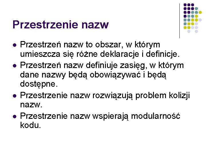 Przestrzenie nazw l l Przestrzeń nazw to obszar, w którym umieszcza się różne deklaracje