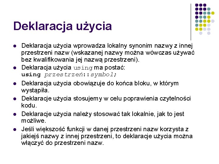 Deklaracja użycia l l l Deklaracja użycia wprowadza lokalny synonim nazwy z innej przestrzeni