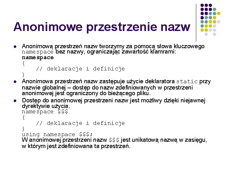 Anonimowe przestrzenie nazw l l l Anonimową przestrzeń nazw tworzymy za pomocą słowa kluczowego