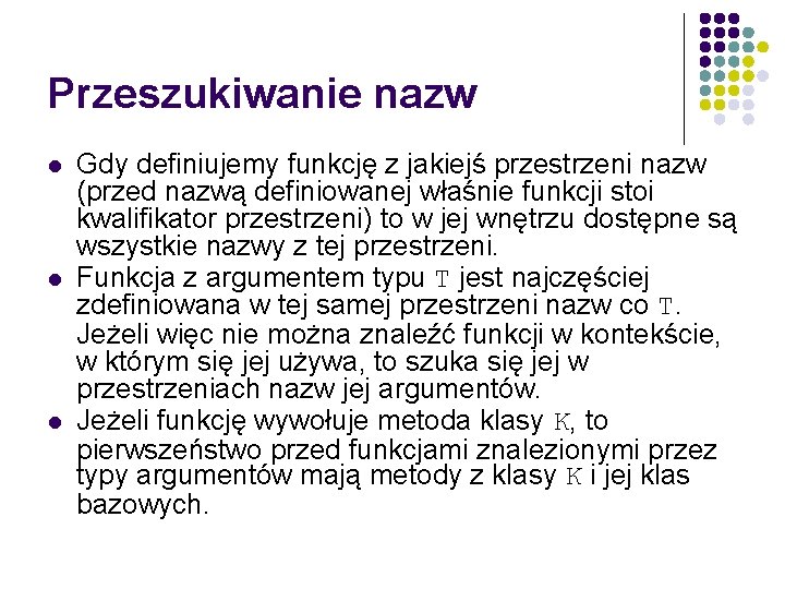 Przeszukiwanie nazw l l l Gdy definiujemy funkcję z jakiejś przestrzeni nazw (przed nazwą