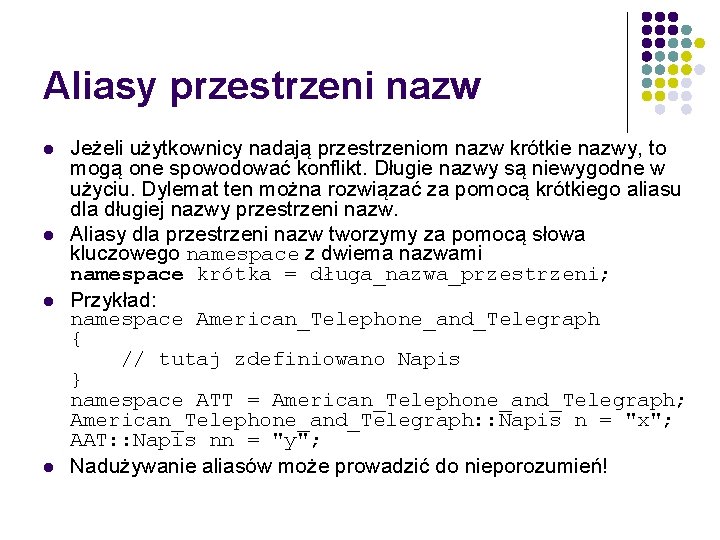 Aliasy przestrzeni nazw l l Jeżeli użytkownicy nadają przestrzeniom nazw krótkie nazwy, to mogą