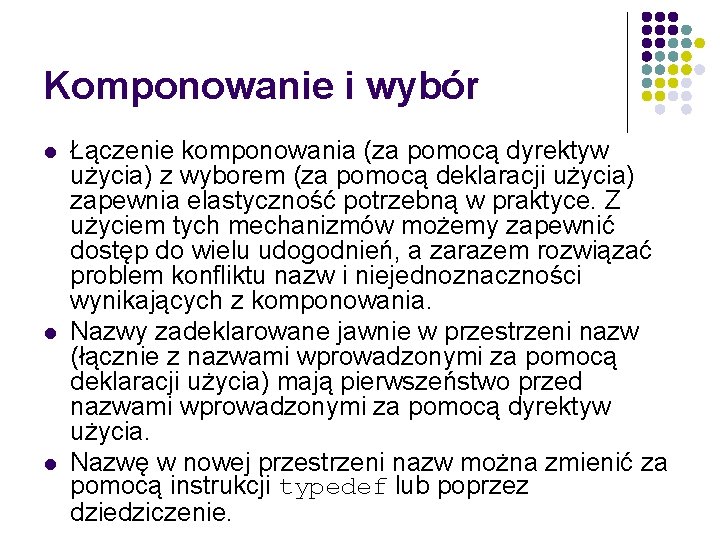 Komponowanie i wybór l l l Łączenie komponowania (za pomocą dyrektyw użycia) z wyborem