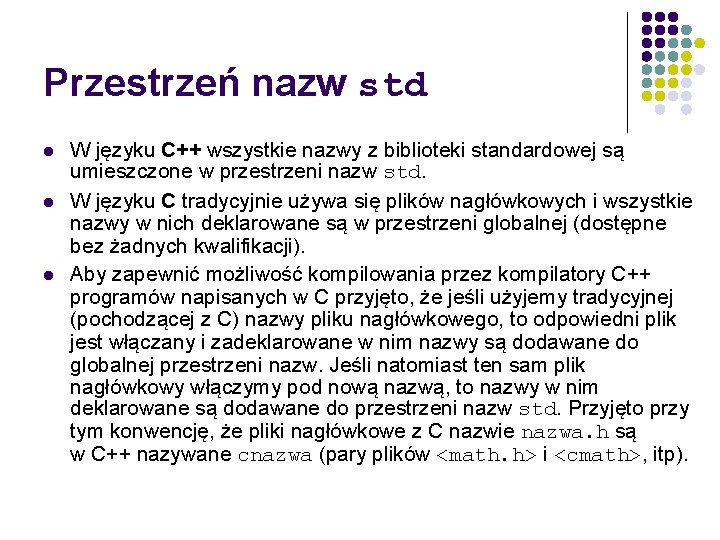 Przestrzeń nazw std l l l W języku C++ wszystkie nazwy z biblioteki standardowej