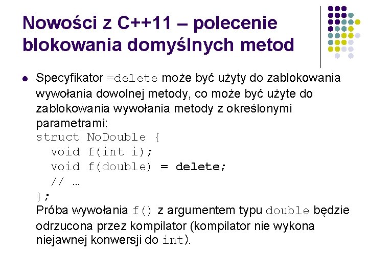 Nowości z C++11 – polecenie blokowania domyślnych metod l Specyfikator =delete może być użyty