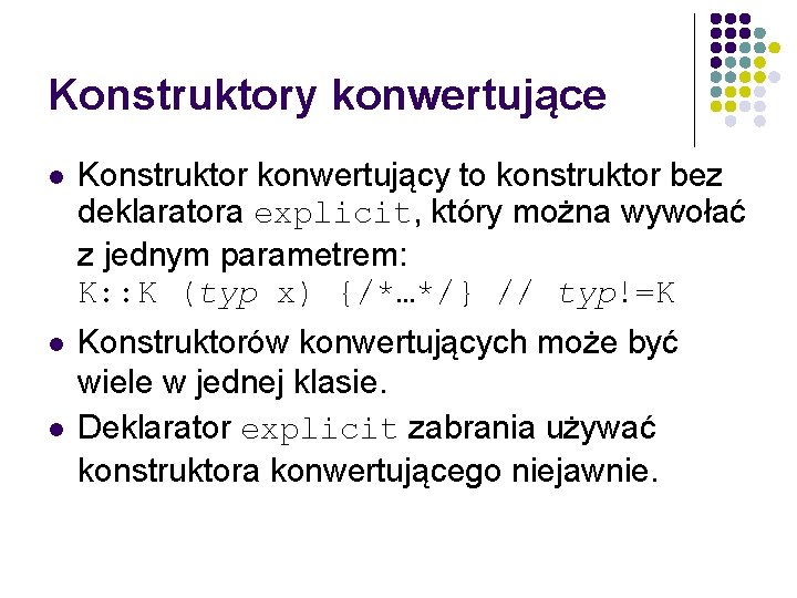 Konstruktory konwertujące l Konstruktor konwertujący to konstruktor bez deklaratora explicit, który można wywołać z