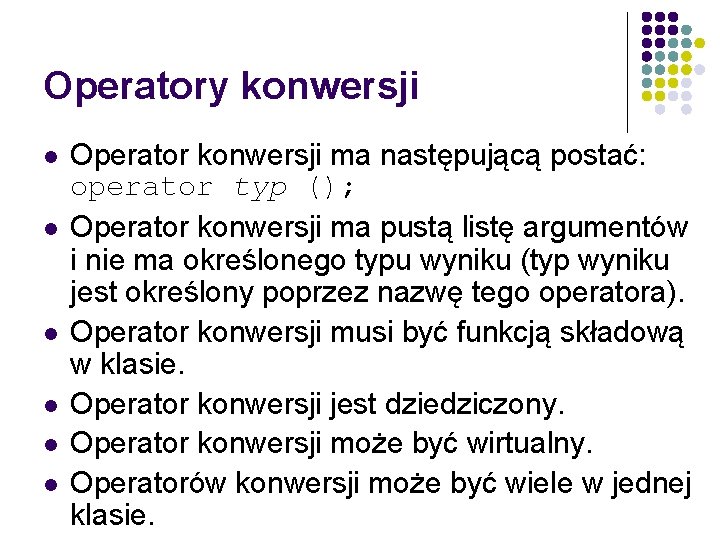 Operatory konwersji l l l Operator konwersji ma następującą postać: operator typ (); Operator
