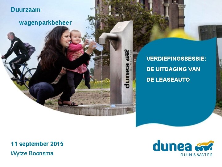 Duurzaam wagenparkbeheer VERDIEPINGSSESSIE: DE UITDAGING VAN DE LEASEAUTO 11 september 2015 Wytze Boonsma 