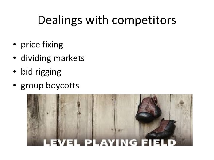 Dealings with competitors • • price fixing dividing markets bid rigging group boycotts 